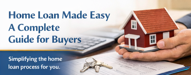 Home Loan Made Easy – A Complete Guide for Buyers